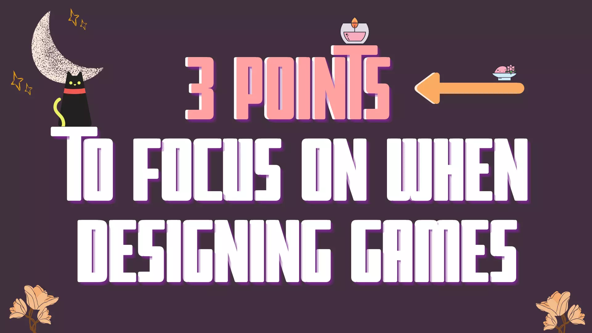 3 Points To Focus On When Designing A Game - Game Development Tips - Featured Image