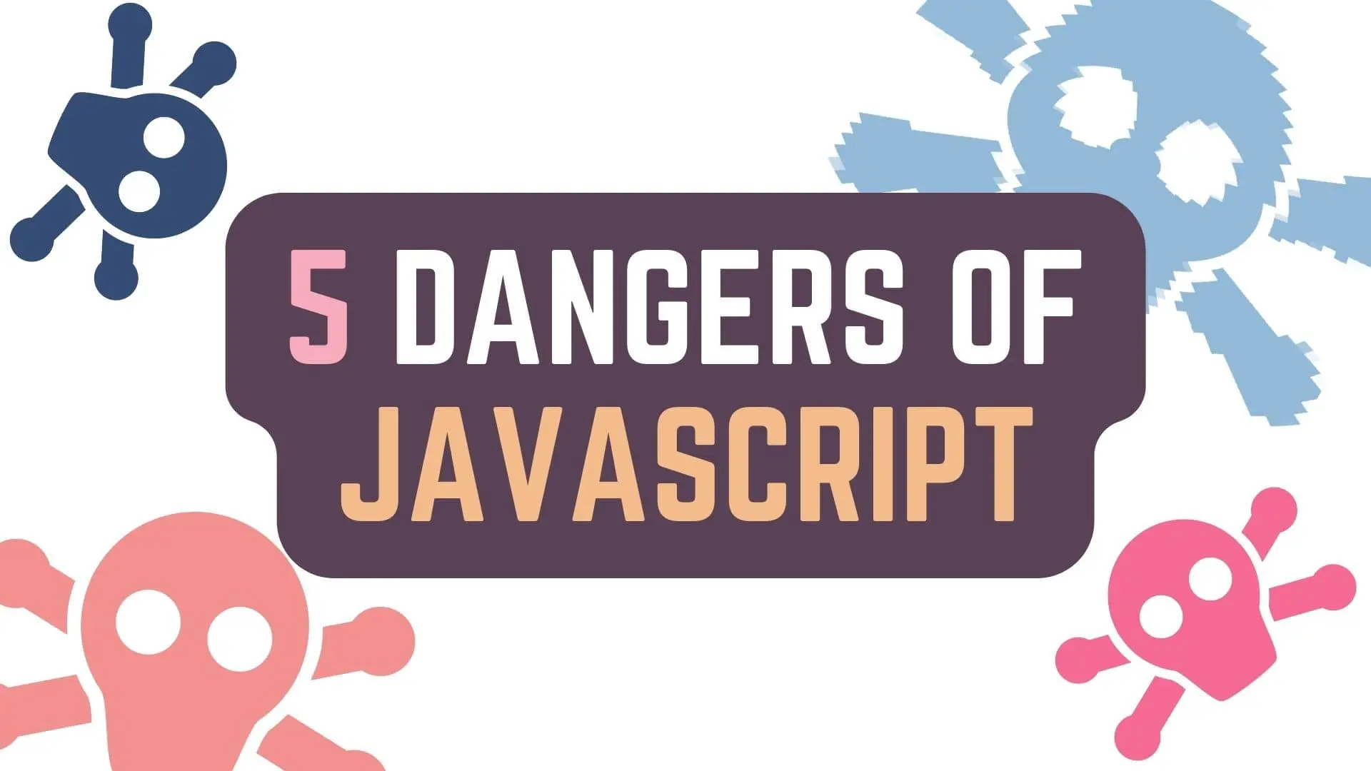 Dangers Of JavaScript - Web Development Basics