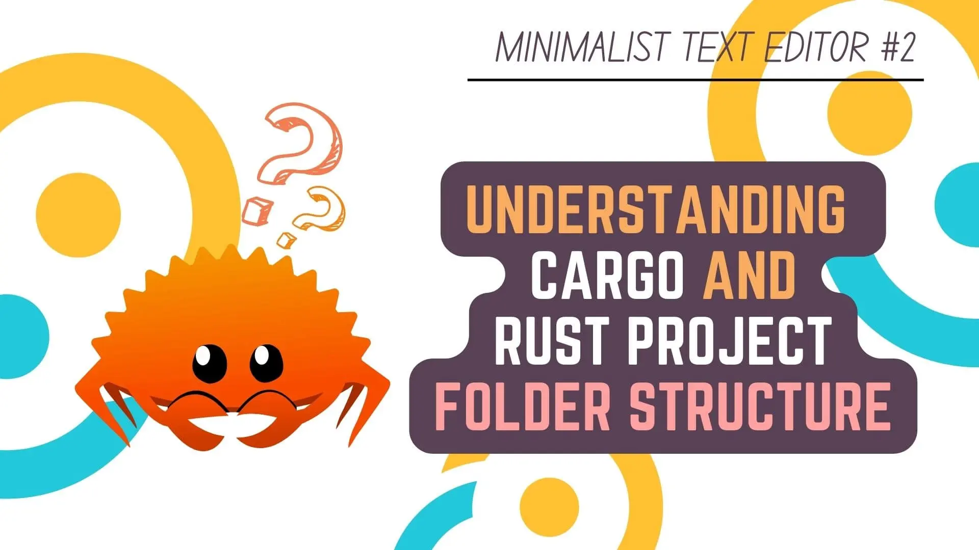 Minimalist Text Editor in Rust Programming Language & Tauri - #2 Understanding Cargo and Rust Project Folder Structure - Rust & Tauri Tutorial - Featured Image
