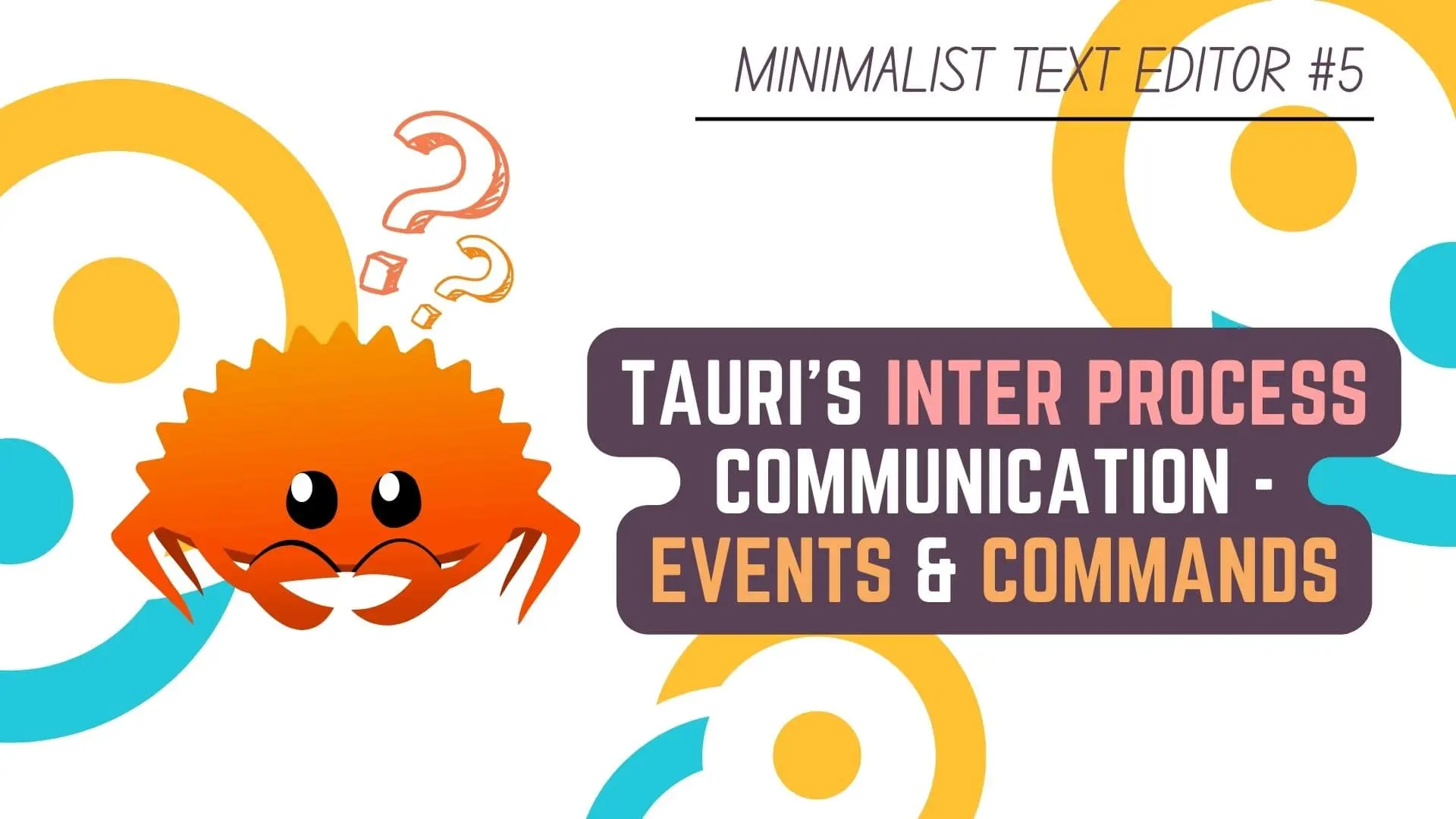 Minimalist Text Editor in Rust Programming Language & Tauri - #5 Tauri Inter Process Communication - Events & Commands - Rust & Tauri Tutorial - Featured Image