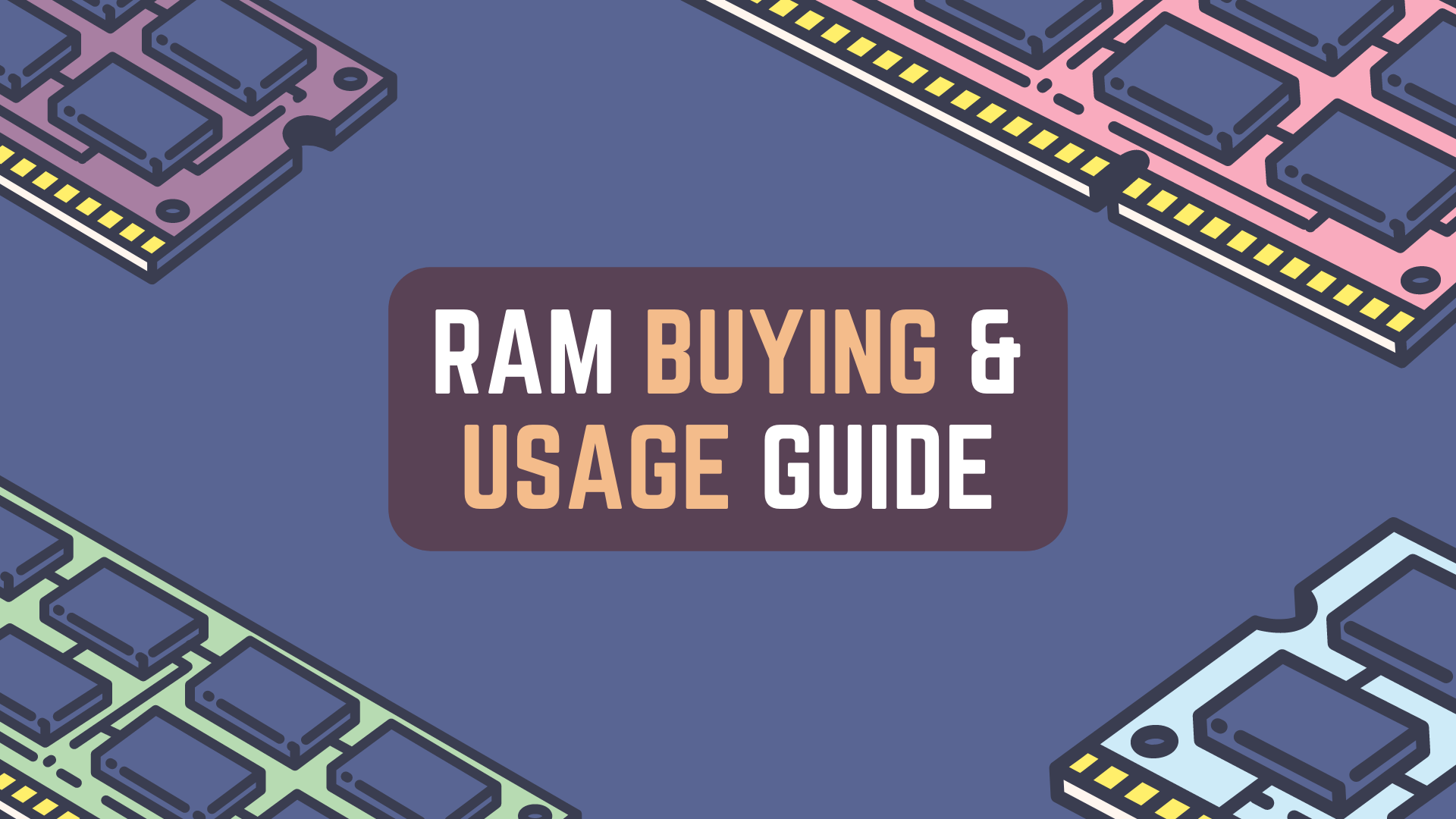 RAM Buying & Usage Guide | DDR4, DDR5 RAM Recommendations | RAM, DRAM, SDRAM, DDR RAM, Memory | Product Guides - Featured Image